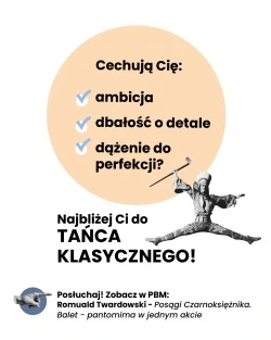 Cechują Cię: • ambicja • dbałość o detale • dążenie do perfekcji? Najbliżej Ci do TAŃCA KLASYCZNEGO! Posłuchaj! Zobacz w PBM: Romuald Twardowski - Posągi Czarnoksiężnika. Balet-pantomima w jednym akcie